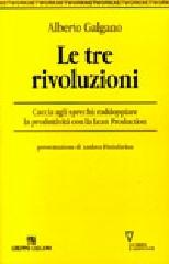 Le tre rivoluzioni. Caccia agli sprechi: raddoppiare la produttività con la Lean Production di Alberto Galgano edito da Guerini e Associati
