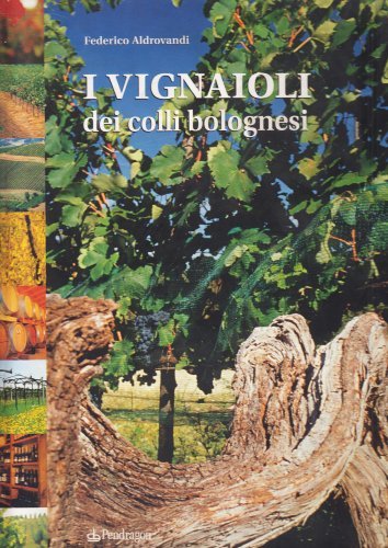 I vignaioli dei colli bolognesi di Federico Aldrovandi edito da Pendragon