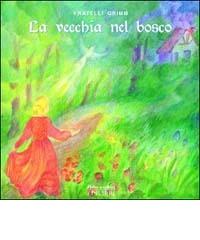 La vecchia nel bosco di Jacob Grimm, Wilhelm Grimm edito da Edilibri