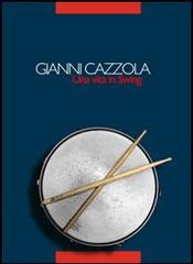 Gianni Cazzola. Una vita in swing. Con CD Audio edito da Tagete