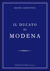 Il ducato di Modena di Mauro Sabbattini edito da Antiche Porte
