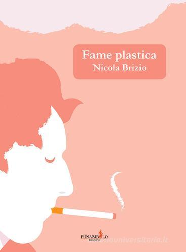Fame plastica di Nicola Brizio edito da Funambolo