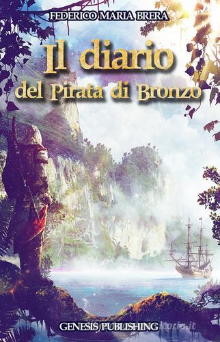 Il diario del Pirata di Bronzo di Federico M. Brera edito da Genesis Publishing
