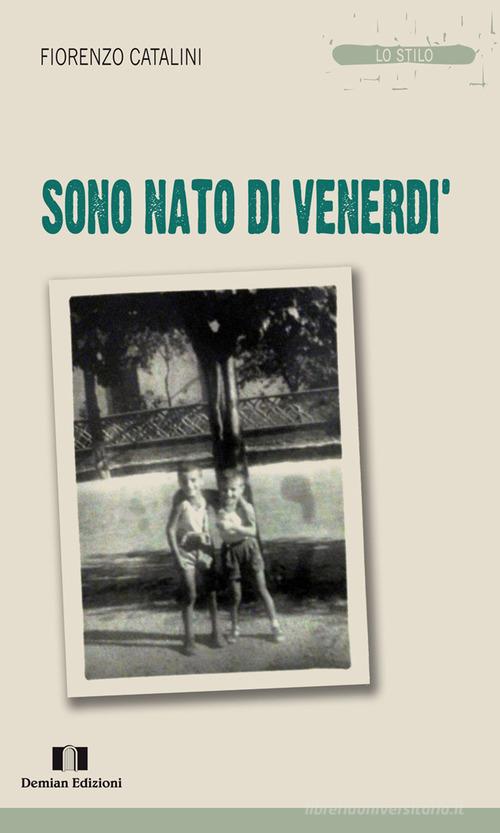 Libro Sono nato di venerdì di Fiorenzo Catalini di Demian Edizioni