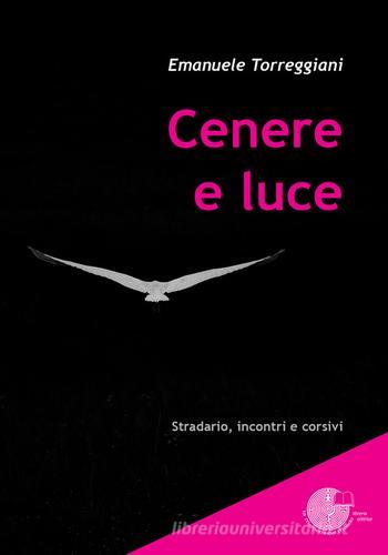 Cenere e luce di Emanuele Torreggiani edito da La Memoria del Mondo