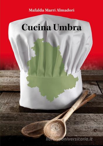 Cucina umbra di Mafalda Marri Almadori edito da Autopubblicato