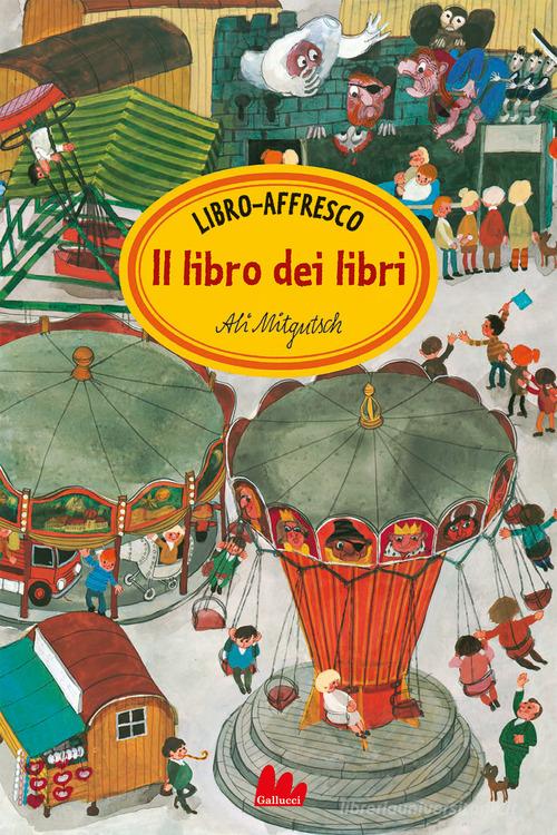 Il libro dei libri. Libro-affresco. Ediz. a colori di Ali Mitgutsch edito da Gallucci