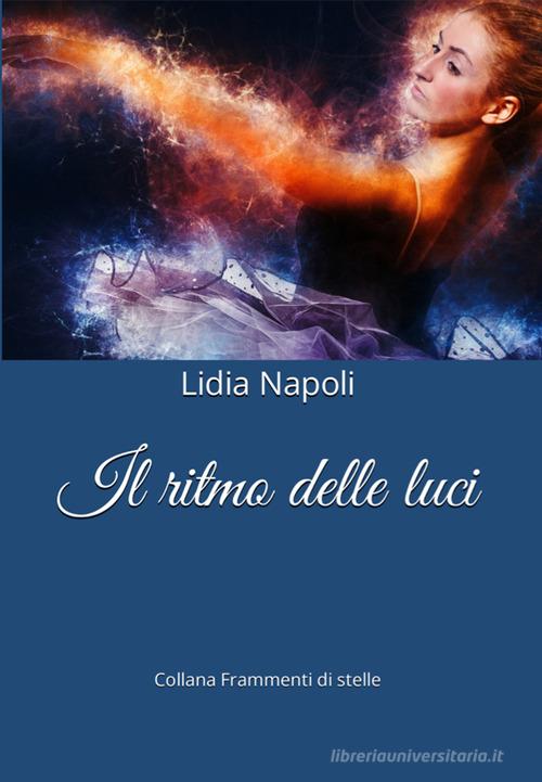 Libro Il ritmo delle luci di Lidia Napoli di Balzano Editore - Librerie Il giardino della cultura