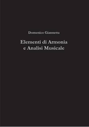 Elementi di armonia e analisi musicale. Per le Scuole superiori di Domenico Giannetta edito da Lulu.com
