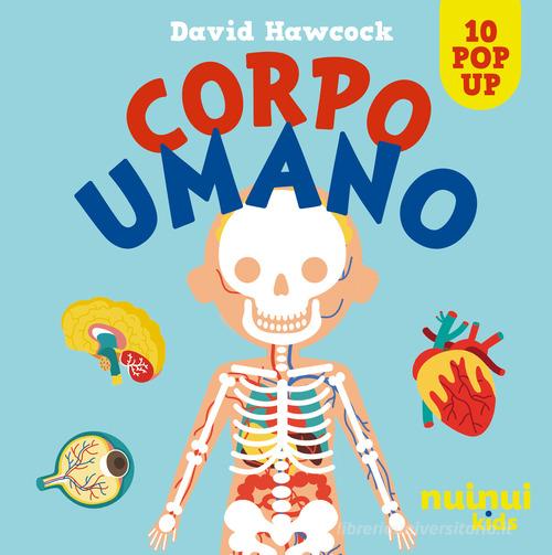 Corpo umano. Sorprendenti pop up. Ediz. a colori di David Hawcock edito da Nuinui