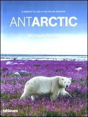 Antarctic. A tribute to life in the polar regions. Ediz. multilingue di Michael Poliza edito da TeNeues