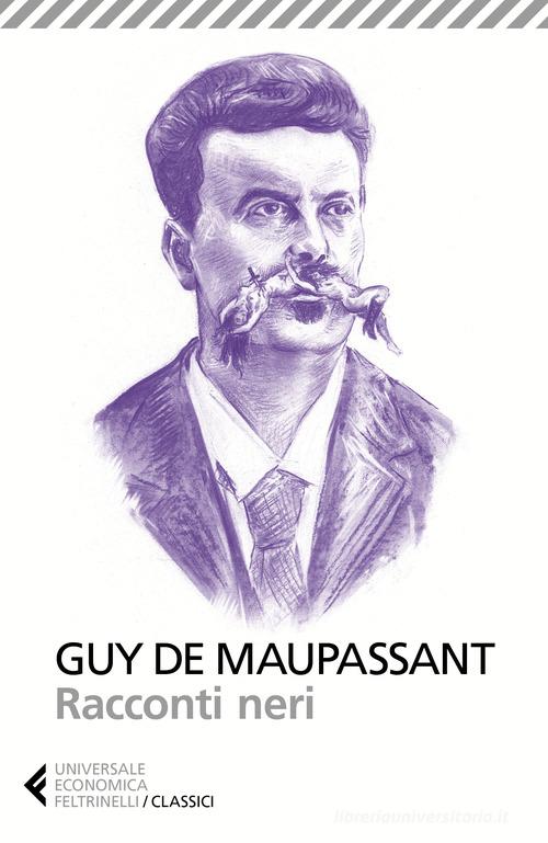 Racconti neri di Guy de Maupassant edito da Feltrinelli