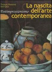 La nascita dell'arte contemporanea. Postimpressionismo di Iain Gale, Thomas Parsons edito da Giunti Editore