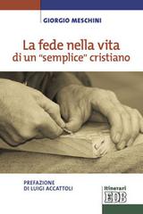 La fede nella vita di un «semplice» cristiano di Giorgio Meschini edito da EDB