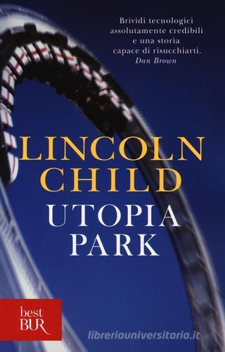 Utopia Park di Lincoln Child edito da BUR Biblioteca Univ. Rizzoli