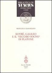 Koyré, Galileo e il vecchio sogno di Platone di Francesco Crapanzano edito da Olschki