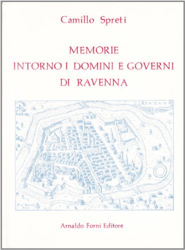 Domini e governi di Ravenna (rist. anast. 1822) di Camillo Spreti edito da Forni