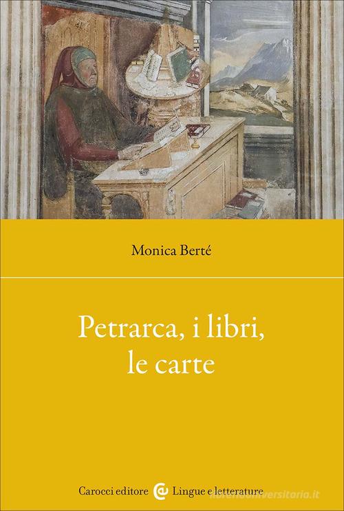 Petrarca, i libri, le carte di Monica Berté edito da Carocci