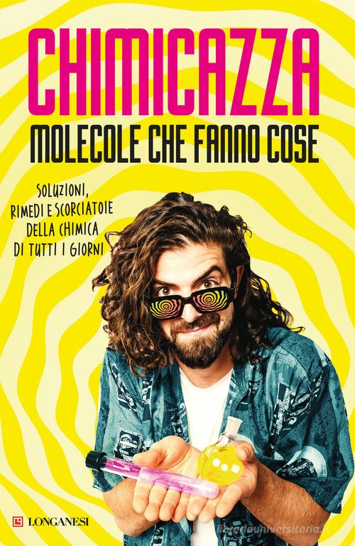 Molecole che fanno cose di Chimicazza edito da Longanesi
