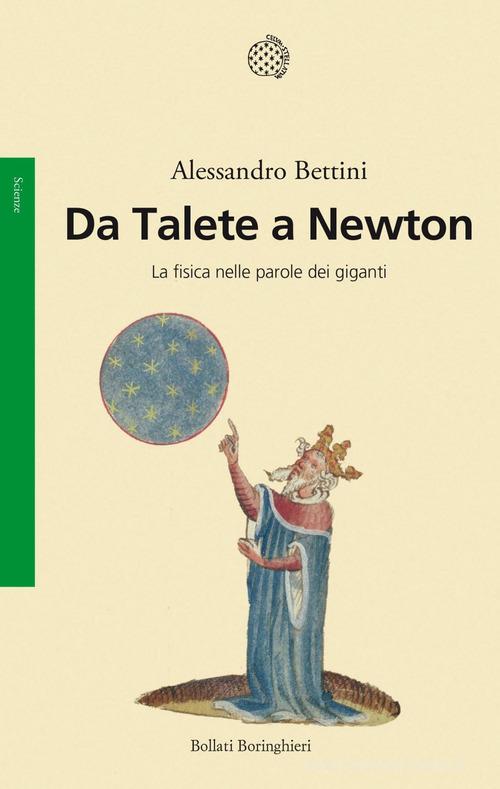 Da Talete a Newton. La fisica nelle parole dei giganti di Alessandro Bettini edito da Bollati Boringhieri