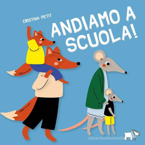 Andiamo a scuola! Ediz. a colori di Cristina Petit edito da Pulce
