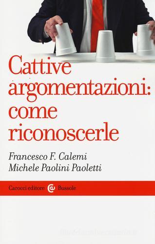 Cattive argomentazioni: come riconoscerle di Francesco F. Calemi, Michele Paolini Paoletti edito da Carocci