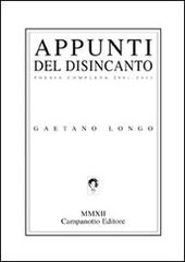 Appunti del disincanto. Poesia completa 2001-2011 di Gaetano Longo edito da Campanotto