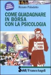 Come guadagnare in borsa con la psicologia di Renato Paludetto edito da Franco Angeli