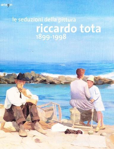 Le seduzioni della pittura. Riccardo Tota 1899-1998. Catalogo della mostra (Bari, 14 dicembre 2012-30 aprile 2013) edito da Arte'm