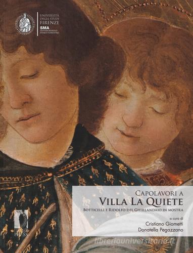 Capolavori a Villa La Quiete. Botticelli e Ridolfo del Ghirlandaio in mostra. Ediz. illustrata edito da Firenze University Press