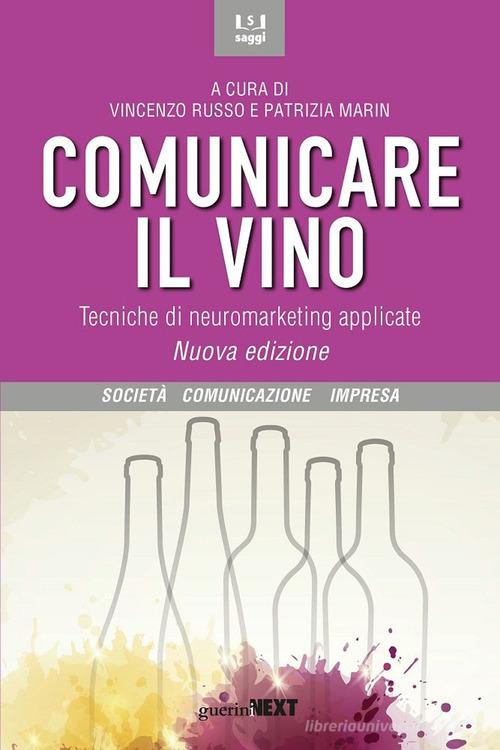 Comunicare il vino. Tecniche di neuromarketing applicate. Nuova ediz. edito da Guerini Next