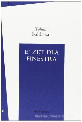 Zet dla finëstra (Il silenzio della finestra) (E') di Tolmino Baldassari edito da Book Editore