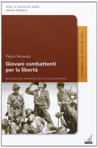 Giovani combattenti per la libertà. Renato del Din, Ferdinando Tacoli, Giancarlo Marzona di Fabio Verardo edito da Gaspari