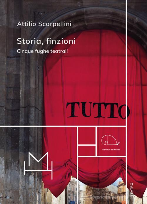 Storia, finzioni. Cinque fughe teatrali di Attilio Scarpellini edito da Hopefulmonster