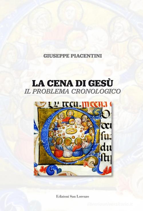 La cena di Gesù. Il problema cronologico di Giuseppe Piacentini edito da San Lorenzo