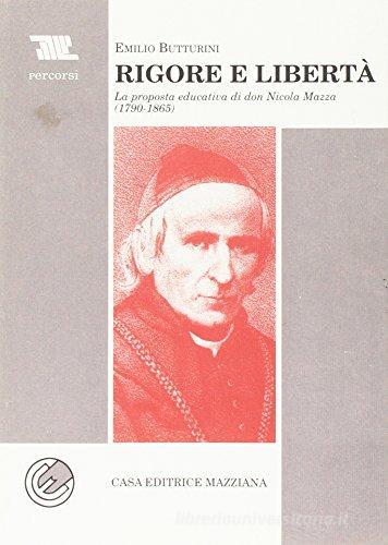 Rigore e libertà. La proposta educativa di don Nicola Mazza (1790-1865) di Emilio Butturini edito da Mazziana