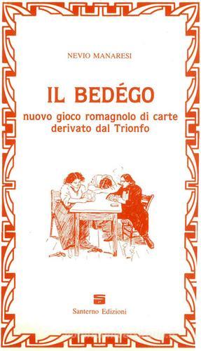 Il Bedégo. Nuovo gioco romagnolo di carte derivato dal Trionfo di Nevio Manaresi edito da Editrice Il Nuovo Diario Messaggero