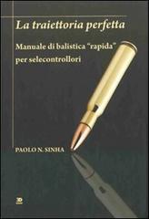 La traiettoria perfetta. Manuale di balistica «rapida» per selecontrollori di Paolo N. Sinha edito da Edisport Editoriale