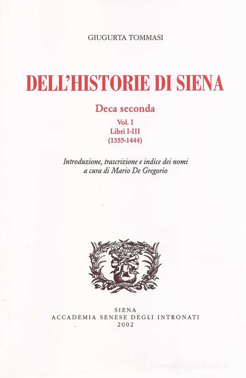 Dell'historie di Siena. Deca Seconda vol.1 di Giugurta Tommasi edito da Accademia Degli Intronati