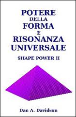 Potere della forma e risonanza universale. Shape power II di A. Dan Davidson edito da Omphi Labs