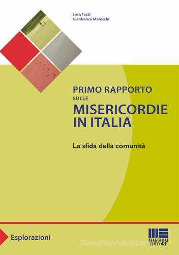Primo rapporto dulle misericordie in Italia di Luca Fazzi, Gianfranco Marocchi edito da Maggioli Editore