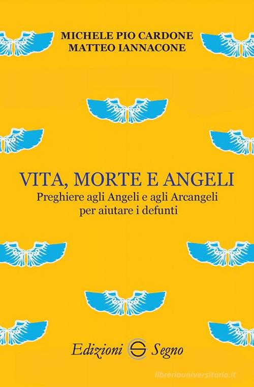 Vita, morte e angeli di Michele Pio Cardone, Matteo Iannacone edito da Edizioni Segno