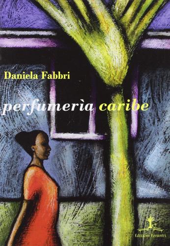 Perfumeria caribe di Daniela Fabbri edito da Erranti
