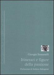 Itinerari e figure della passione di Giorgio Sassanelli edito da Antigone