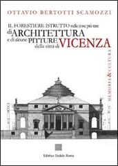 Il forestiere istruito nelle cose più rare di architettura e di alcune pitture della città di Vicenza (rist. anast. 1780) di Ottavio Bertotti Scamozzi edito da Editrice Dedalo Roma