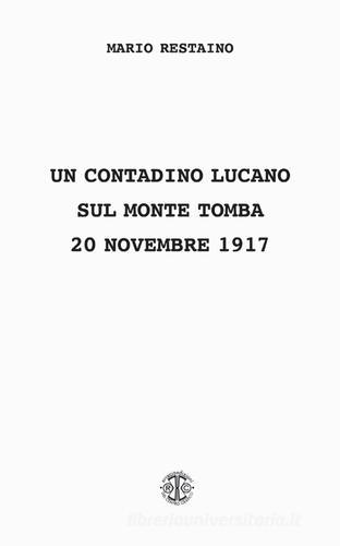 Un contadino lucano sul monte Tomba (20 novembre 1917) di Mario Restaino edito da Erreciedizioni