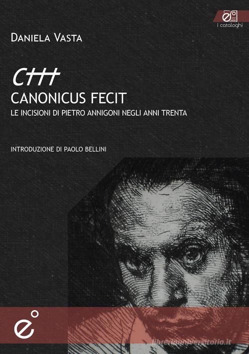 Canonicus fecit. Le incisioni di Pietro Annigoni negli anni Trenta. Ediz. illustrata di Daniela Vasta edito da Duetredue