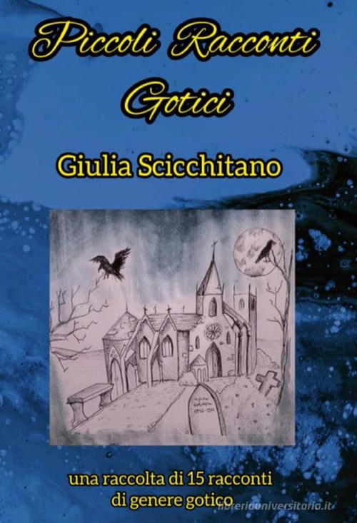 Piccoli racconti gotici di Giulia Scicchitano edito da Youcanprint