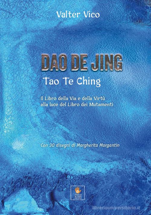 Dao De Jing (Tao Te Ching). Il libro della via e della virtù alla luce del libro dei mutamenti di Valter Vico edito da Shiatsu Milano Editore