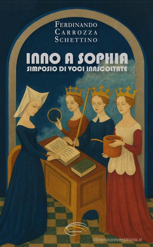 Inno a Sophia. Simposio di voci inascoltate di Ferdinando Carrozza Schettino edito da Pluriversum